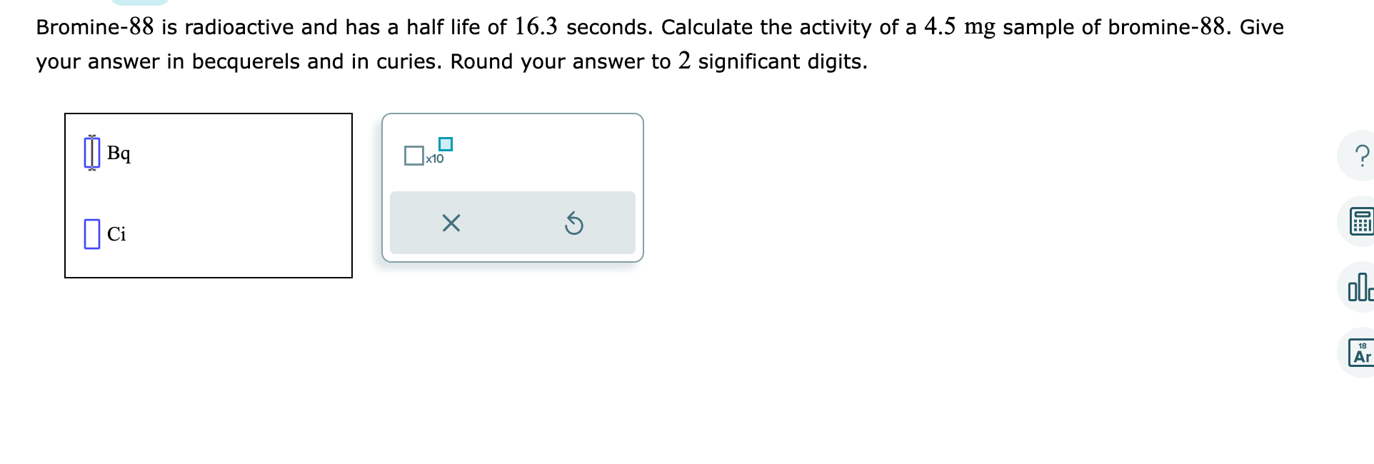 Solved Bromine 88 is radioactive and has a half life of