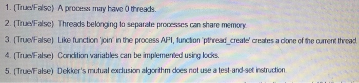 Solved 1. (True/False) A process may have 0 threads. 2. | Chegg.com
