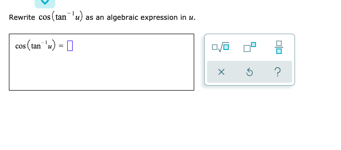 Solved Rewrite cos (tan-'u) as an algebraic expression in u. | Chegg.com