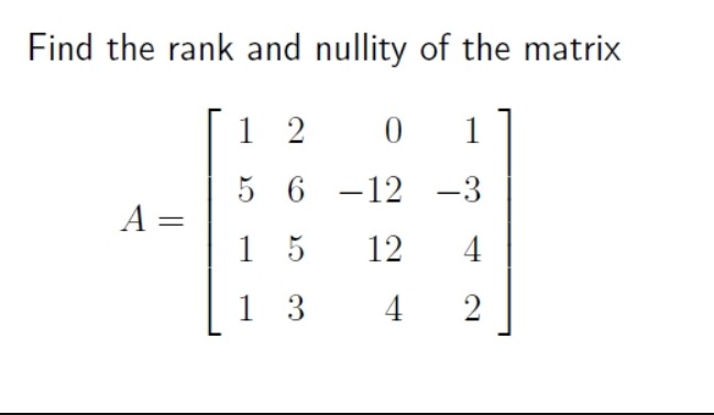 Solved Find the rank and nullity of the matrix | Chegg.com