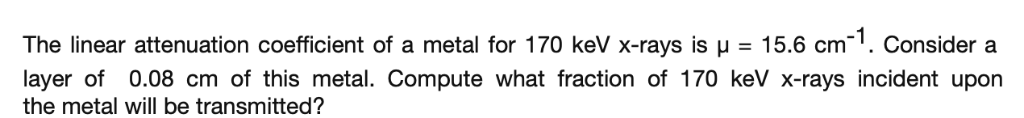 Solved The linear attenuation coefficient of a metal for 170 | Chegg.com