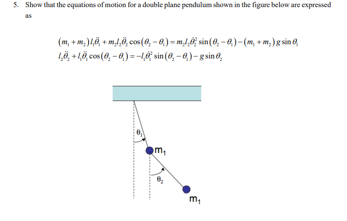 5. Show that the equations of motion for a double plane pendulum shown in the figure below are expressed
as
(m? + m?)l?Ö¸ + m