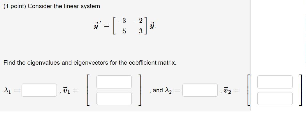 Solved (1 point) Consider the linear system -3 -2 y. 5 3 | Chegg.com