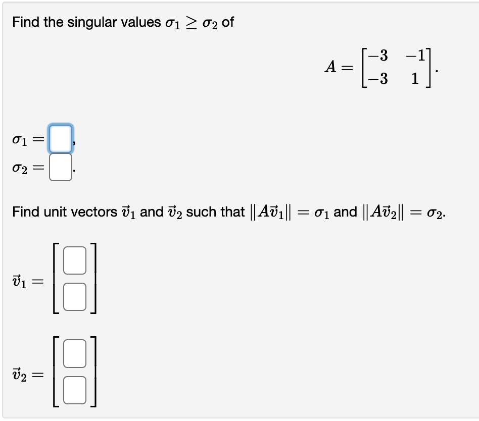 Solved Find the singular values σ1≥σ2 of A=[−3−3−11] σ1=σ2= | Chegg.com