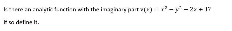 Solved Is there an analytic function with the imaginary part | Chegg.com