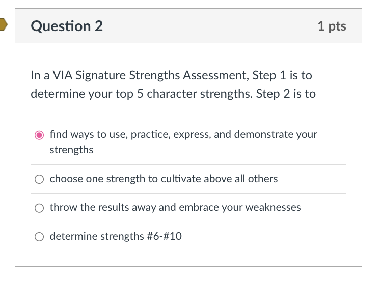 Solved In a VIA Signature Strengths Assessment, Step 1 is to