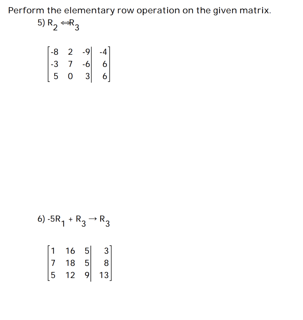 Solved Perform the elementary row operation on the given | Chegg.com