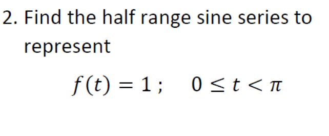 Solved 2. Find the half range sine series to represent | Chegg.com