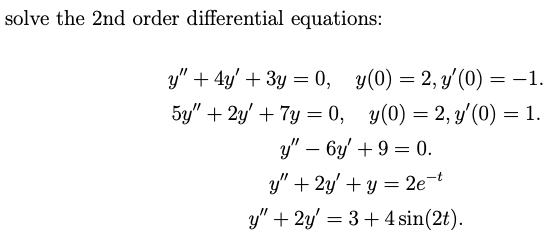 solve the 2 nd order differential equations: \[ \begin{array}{c} y^{\prime \prime}+4 y^{\prime}+3 y=0, \quad y(0)=2, y^{\prim