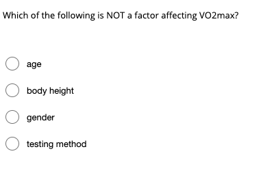 Which of the following is NOT a factor affecting VO2max? age Obody height gender testing method