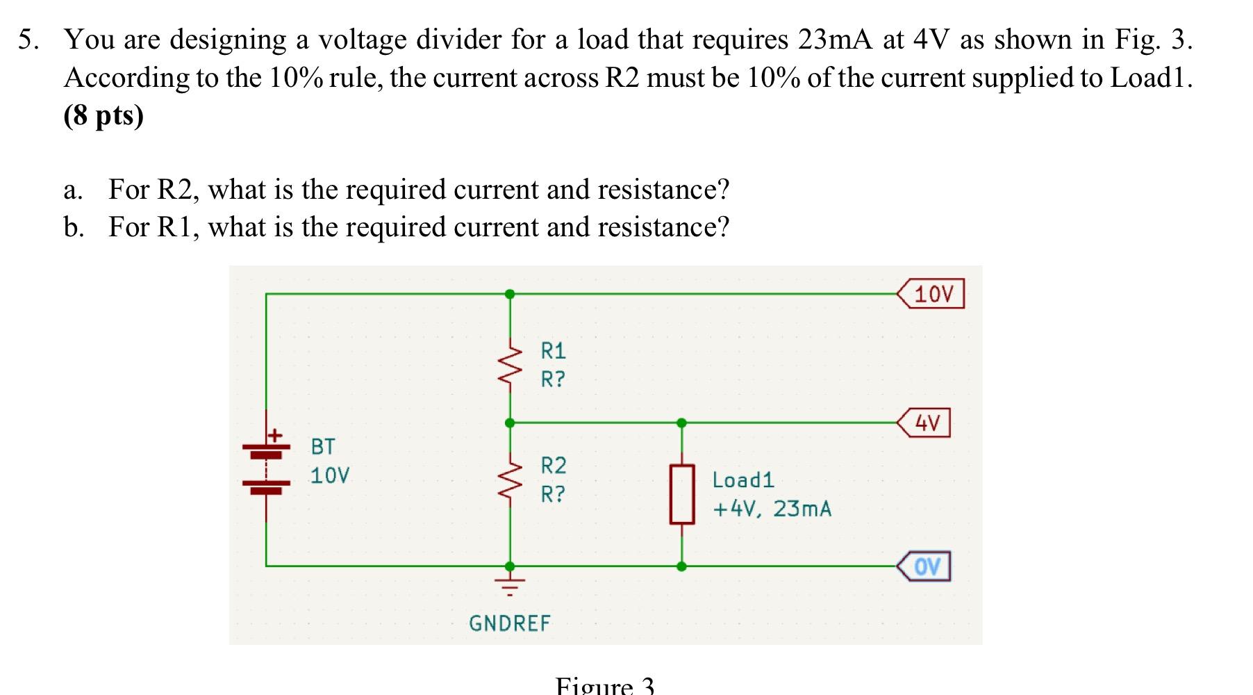 Solved a 5. You are designing a voltage divider for a load | Chegg.com