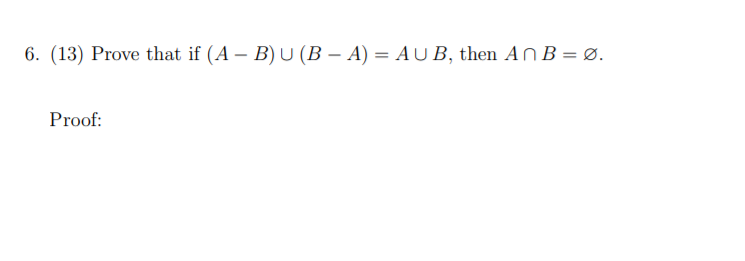 Solved 6. (13) Prove That If (A - B) U (B – A) = AUB, Then | Chegg.com