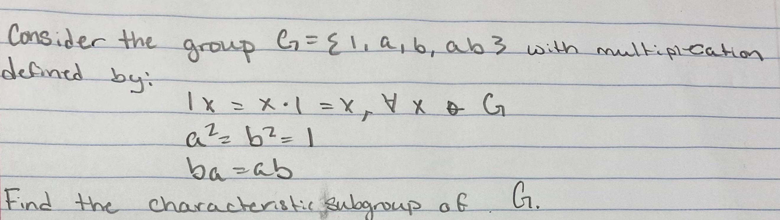 Solved Consider The Group G = {1, A, B, Ab} With | Chegg.com