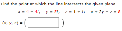 Solved Find the point at which the line intersects the given | Chegg.com