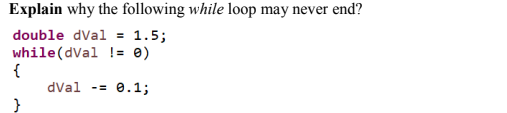 Solved Explain why the following while loop may never end? | Chegg.com