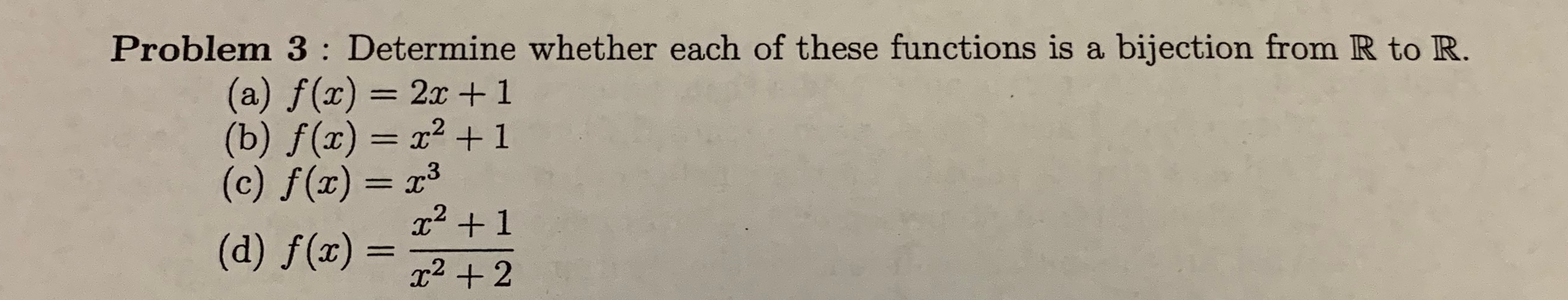 Solved Problem 3 Determine Whether Functions Bijection R R F X 2x 1 B F X X2 1 C F X X3 D F X X2 Q