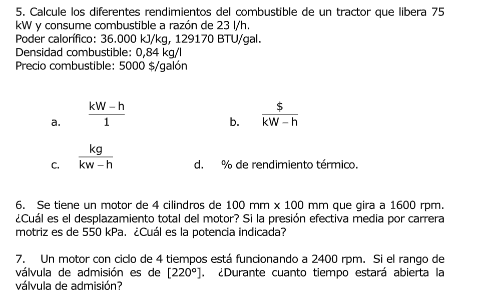 5. Calcule los diferentes rendimientos del combustible de un tractor que libera 75 kW y consume combustible a razón de \( 23