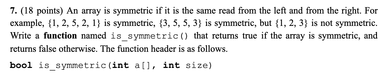 Solved 7. (18 points) An array is symmetric if it is the | Chegg.com