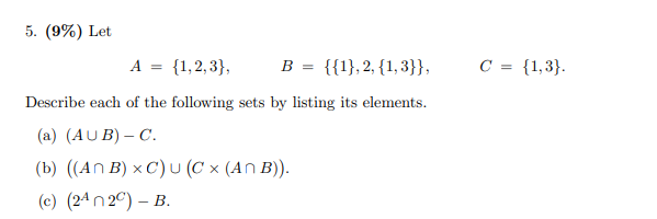 Solved 5. (9%) Let A={1,2,3},B={{1},2,{1,3}},C={1,3}. | Chegg.com