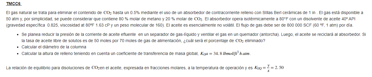 El gas natural se trata para eliminar el contenido de \( \mathrm{CO}_{2} \) hasta un \( 0.5 \% \) mediante el uso de un absor