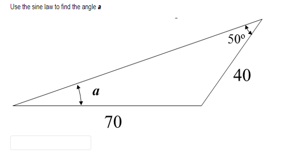 Solved Use the sine law to find the angle a - 50° 40 a 70 | Chegg.com