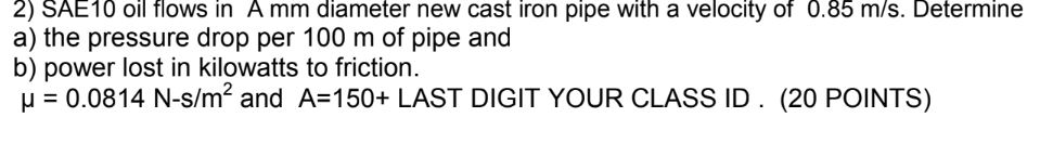 Solved 2) SAE10 oil flows in A mm diameter new cast iron | Chegg.com
