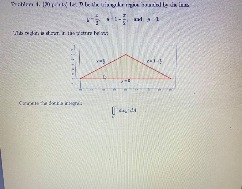 Solved Problem 4. (20 points) Let D be the triangular region | Chegg.com
