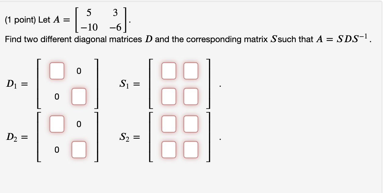 Solved 5 (1 point) Let A = 1 -10 Find two different diagonal | Chegg.com