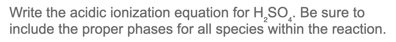 Solved Write The Acidic Ionization Equation For H2so4 Be