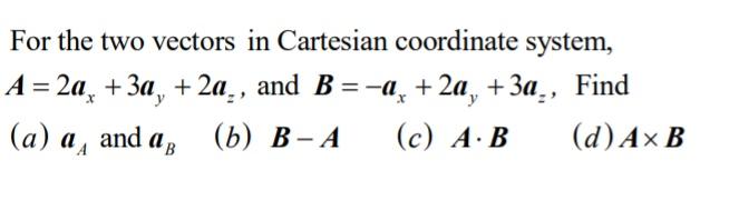 Solved For The Two Vectors In Cartesian Coordinate System, | Chegg.com