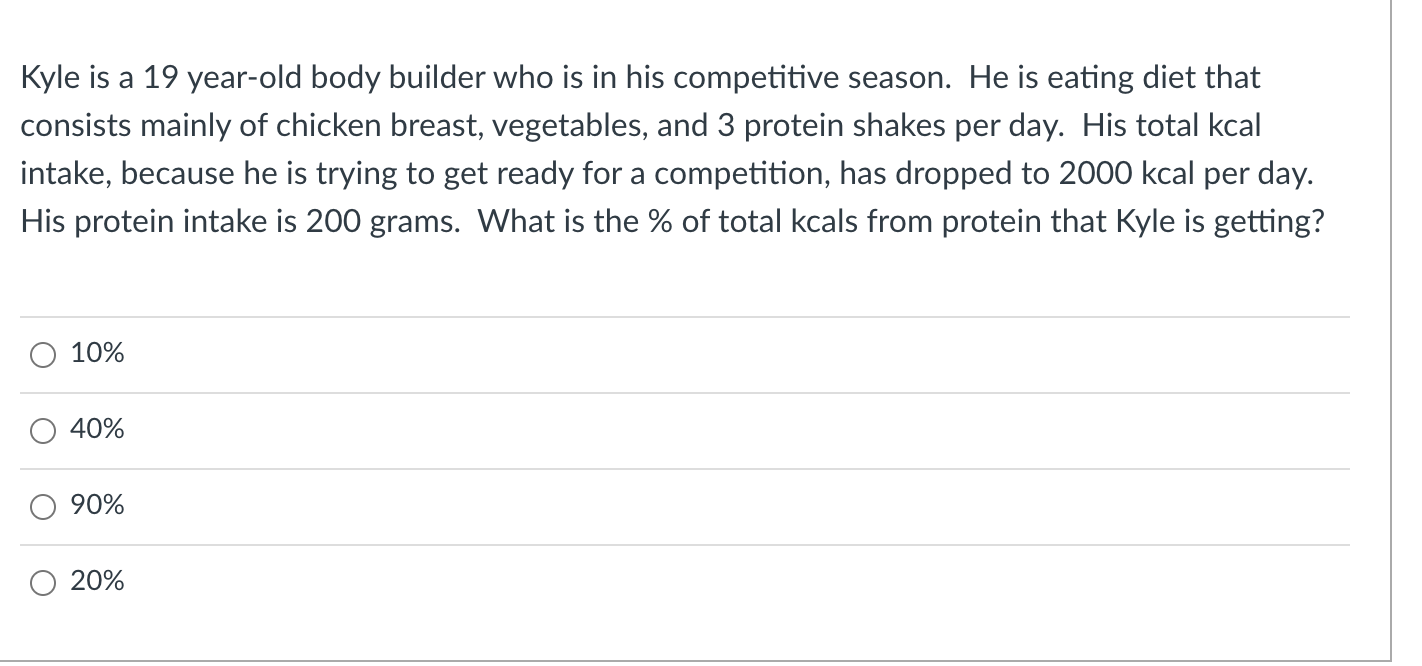 Kyle is a 19 year-old body builder who is in his competitive season. He is eating diet that consists mainly of chicken breast