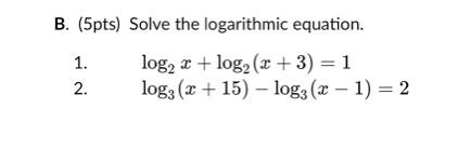 Solved B. (5pts) Solve The Logarithmic Equation. 1. Log2 * + | Chegg.com