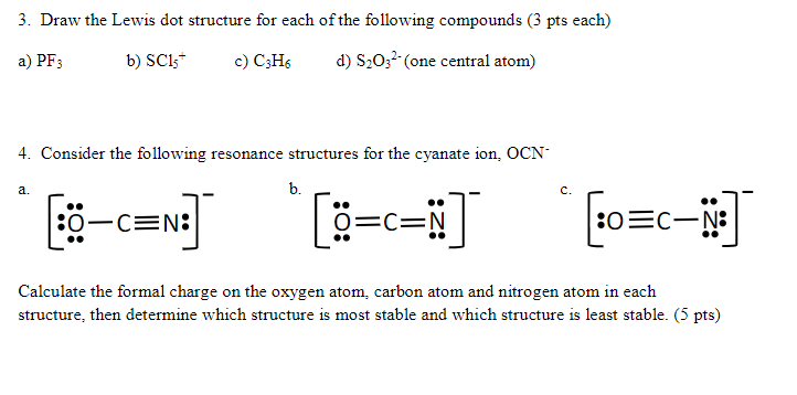 3. Draw the Lewis dot structure for each of the following compounds ( \( 3 \mathrm{pts} \) each)
a) \( \mathrm{PF}_{3} \)
b) 