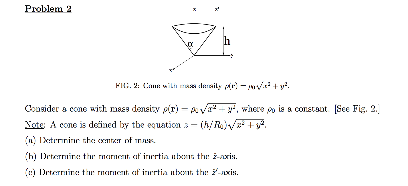 Solved Problem 2 h -у FIG. 2: Cone with mass density p(r) = | Chegg.com