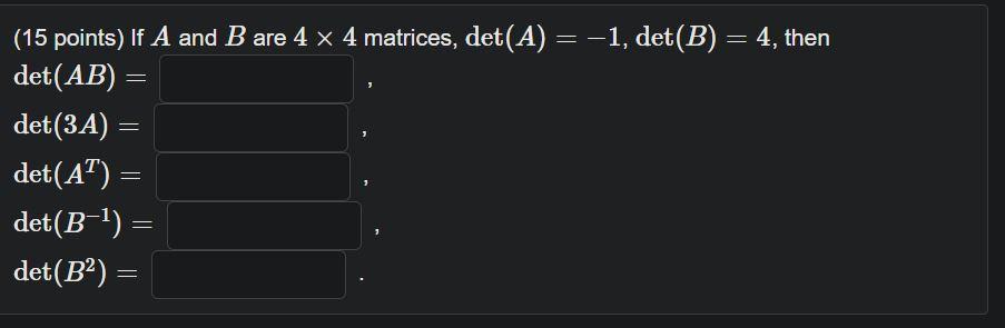 Solved (15 Points) If A And B Are 4×4 Matrices, | Chegg.com