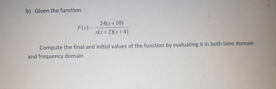 Solved b) Given the function F(s)= 24(s+10) s(s+2)(s+4) | Chegg.com