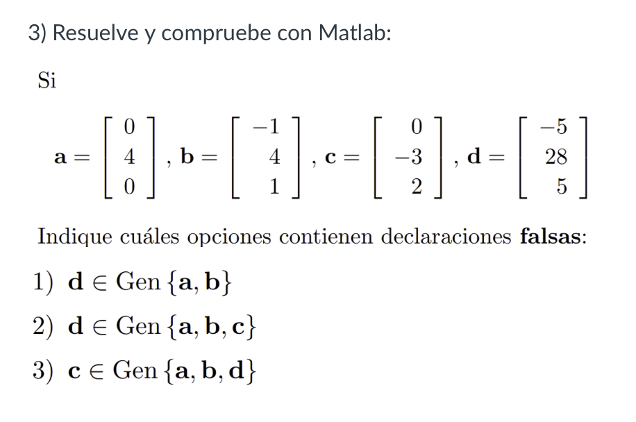 3) Resuelve y compruebe con Matlab: Si \[ \mathbf{a}=\left[\begin{array}{l} 0 \\ 4 \\ 0 \end{array}\right], \mathbf{b}=\left[