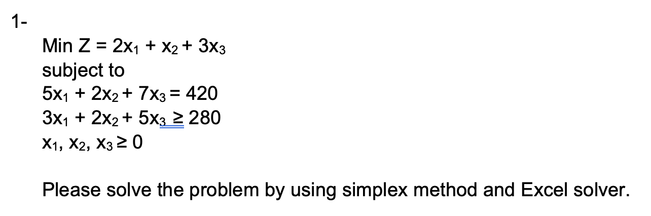 Solved 1- Min Z = 2x1 + x2 + 3x3 subject to 5X1 + 2x2 + 7X3 | Chegg.com