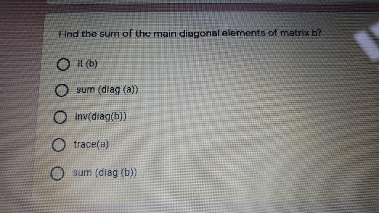 Solved Find the sum of the main diagonal elements of matrix | Chegg.com