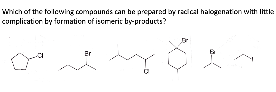 Which of the following compounds can be prepared by radical halogenation with little complication by formation of isomeric by