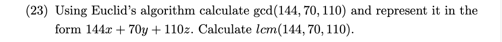 Solved (23) Using Euclid's algorithm calculate gcd(144, 70, | Chegg.com