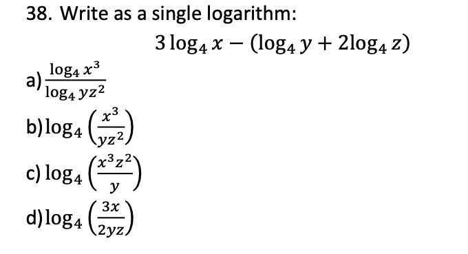 Solved 38. Write as a single logarithm: 3 log4 x – (log4 y + | Chegg.com