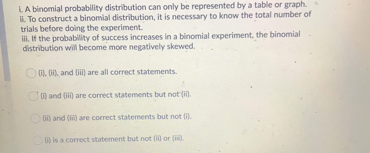 Solved i. A binomial probability distribution can only be | Chegg.com