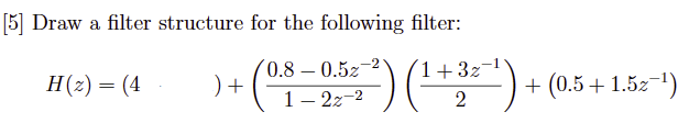 Solved 5] Draw a filter structure for the following filter: | Chegg.com