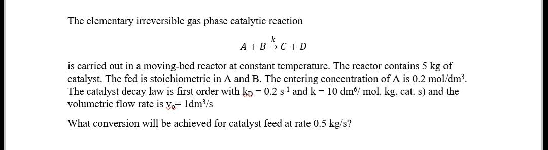 Solved The elementary irreversible gas phase catalytic | Chegg.com