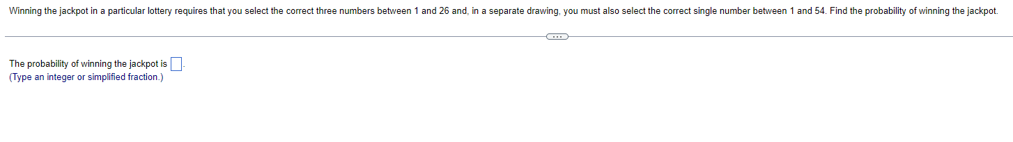Solved The probability of winning the jackpot is (Type an | Chegg.com