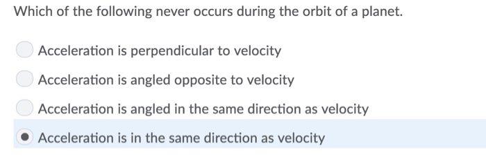 Solved Which of the following never occurs during the orbit | Chegg.com