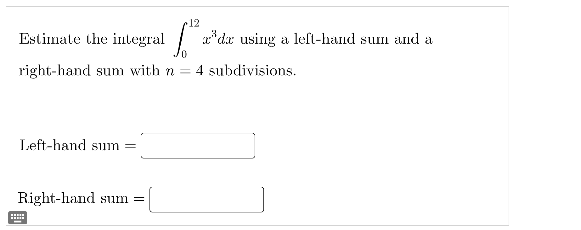 Solved Estimate the integral ∫012x3dx using a left-hand sum | Chegg.com