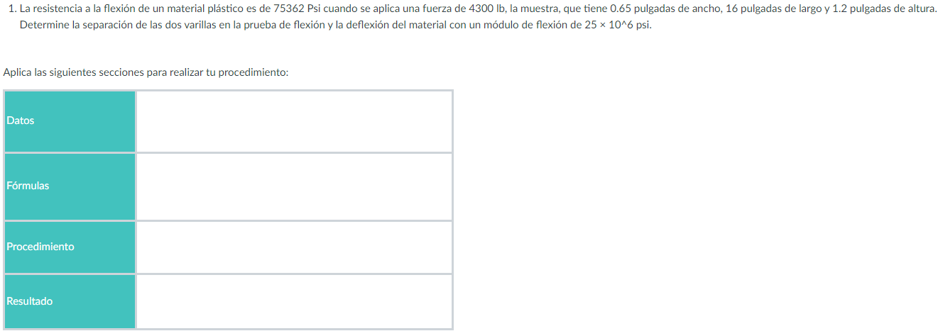 1. La resistencia a la flexión de un material plástico es de 75362 Psi cuando se aplica una fuerza de \( 4300 \mathrm{lb} \),