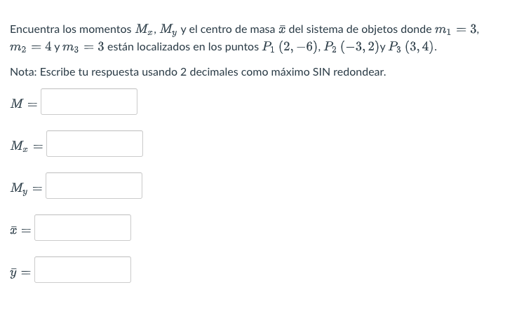 Encuentra los momentos \( M_{x}, M_{y} \) y el centro de masa \( \bar{x} \) del sistema de objetos donde \( m_{1}=3 \), \( m_